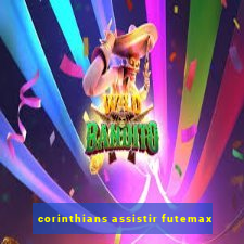 corinthians assistir futemax